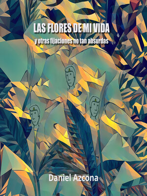 cover image of Las flores de mi vida y otras fijaciones no tan absurdas
